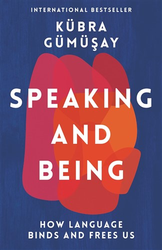 Speaking and Being: How Language Binds and Frees Us